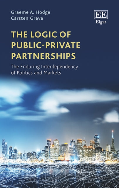 The Logic of Public–Private Partnerships: The Enduring Interdependency of Politics and Markets