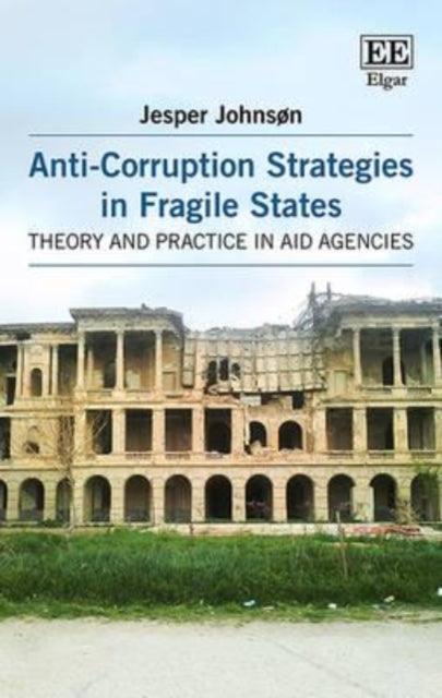 Anti-Corruption Strategies in Fragile States: Theory and Practice in Aid Agencies