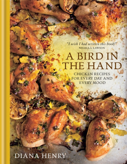 A Bird in the Hand Chicken recipes for every day and every mood