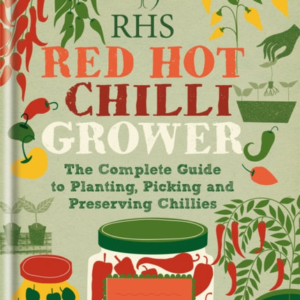 RHS Red Hot Chilli Grower: The complete guide to planting, picking and preserving chillies