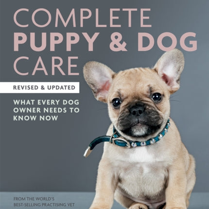 Complete Puppy & Dog Care: What every dog owner needs to know