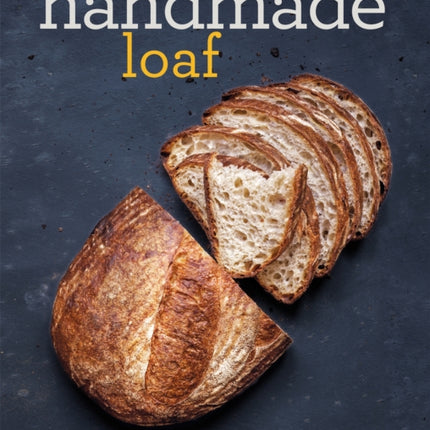 The Handmade Loaf The Book That Started a Baking Revolution