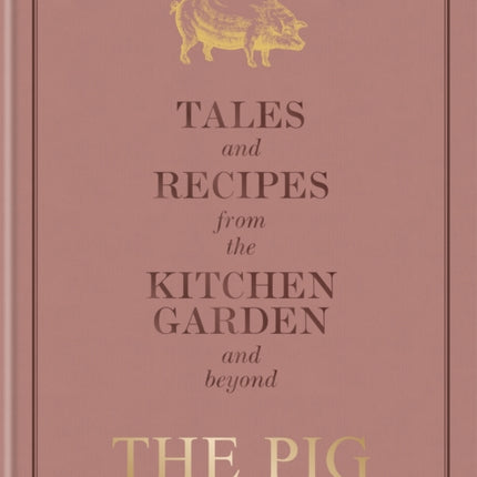 The Pig: Tales and Recipes from the Kitchen Garden and Beyond