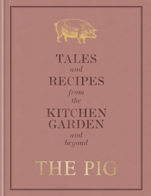 The Pig: Tales and Recipes from the Kitchen Garden and Beyond