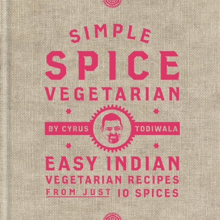 Simple Spice Vegetarian: Easy Indian vegetarian recipes from just 10 spices