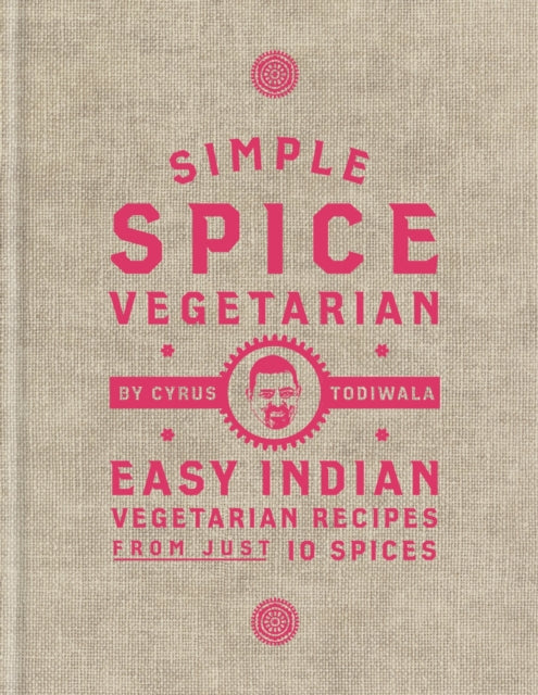 Simple Spice Vegetarian: Easy Indian vegetarian recipes from just 10 spices