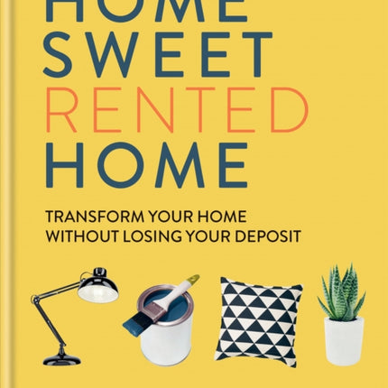 Home Sweet Rented Home: Transform Your Home Without Losing Your Deposit