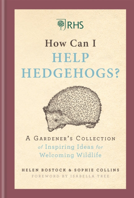 RHS How Can I Help Hedgehogs?: A Gardener's Collection of Inspiring Ideas for Welcoming Wildlife