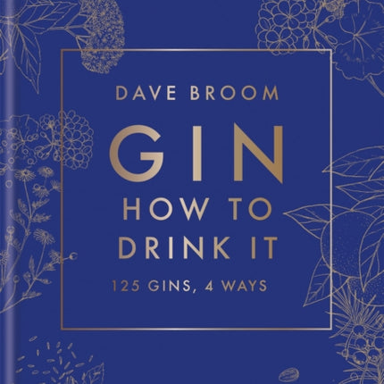 Gin: How to Drink it: 125 gins, 4 ways