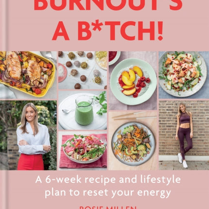 Burnout's A B*tch!: A 6-week recipe and lifestyle plan to reset your energy