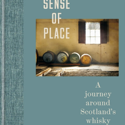 A Sense of Place: A journey around Scotland’s whisky