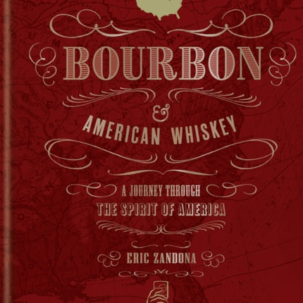 The Atlas of Bourbon and American Whiskey: A journey through the spirit of America