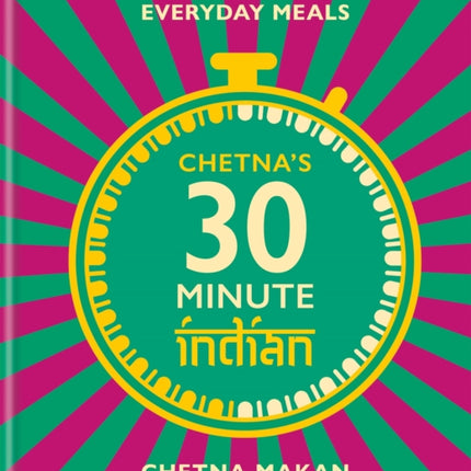 Chetna's 30-minute Indian: Quick and easy everyday meals