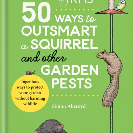 RHS 50 Ways to Outsmart a Squirrel & Other Garden Pests: Ingenious ways to protect your garden without harming wildlife