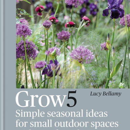 Grow 5: Simple seasonal recipes for small outdoor spaces with just five plants