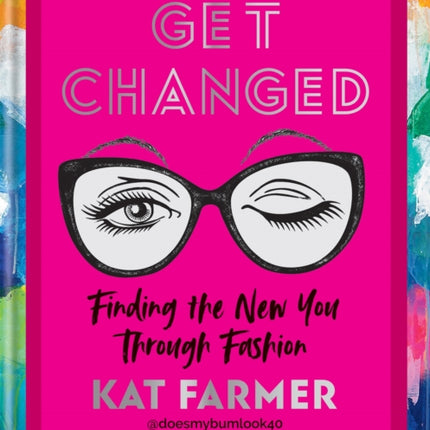 Get Changed: THE SUNDAY TIMES BESTSELLER Finding the new you through fashion