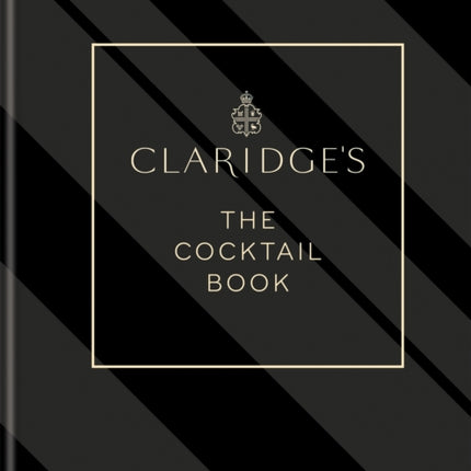 Claridge's – The Cocktail Book: More than 500 Recipes for Every Occasion