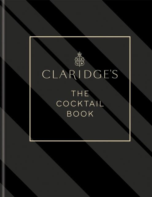 Claridge's – The Cocktail Book: More than 500 Recipes for Every Occasion