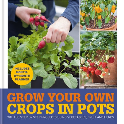 RHS Grow Your Own: Crops in Pots: with 30 step-by-step projects using vegetables, fruit and herbs