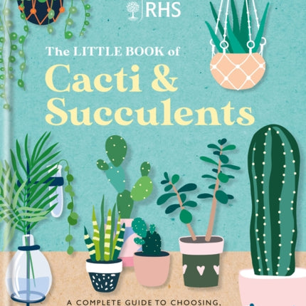 RHS The Little Book of Cacti & Succulents: The complete guide to choosing, growing and displaying