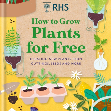 RHS How to Grow Plants for Free: Creating New Plants from Cuttings, Seeds and More