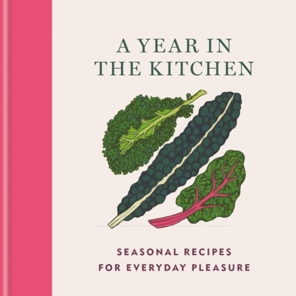 House & Garden A Year in the Kitchen: Seasonal recipes for everyday pleasure