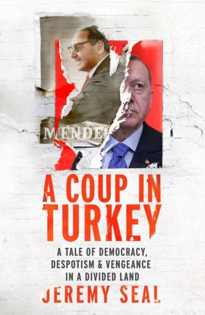 A Coup in Turkey: A Tale of Democracy, Despotism and Vengeance in a Divided Land