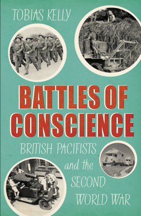 Battles of Conscience: British Pacifists and the Second World War