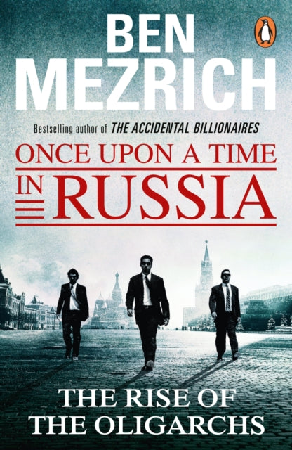 Once Upon a Time in Russia: The Rise of the Oligarchs and the Greatest Wealth in History