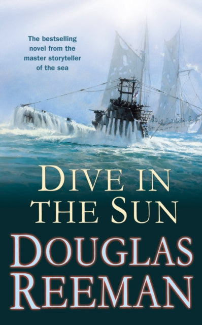 Dive in the Sun: a thrilling tale of naval warfare set at the height of WW2 from the master storyteller of the sea