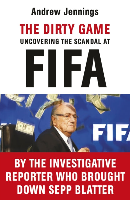 The Dirty Game: Uncovering the Scandal at FIFA