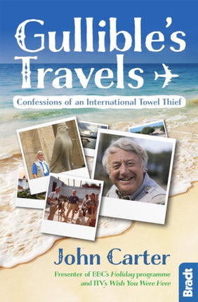 Gullibles Travels Confessions of an International Towel Thief from the Presenter of BBCs Holiday programme and ITVs Wish You Were Here Bradt Travel Guides Travel Literature