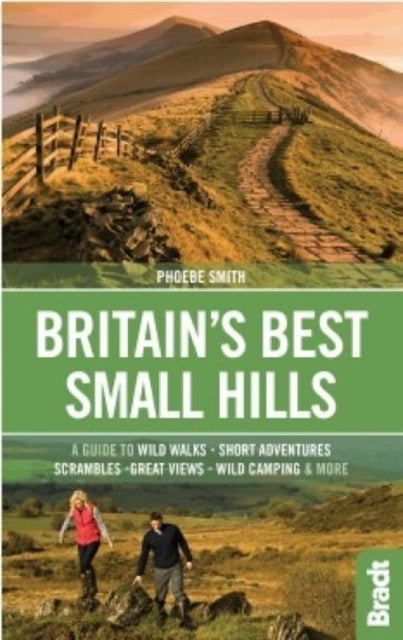 Britain's Best Small Hills: A guide to wild walks, short adventures, scrambles, great views, wild camping & more