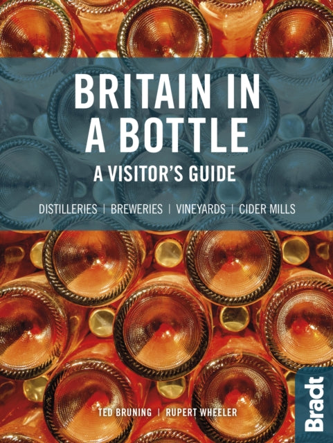 Britain in a Bottle: A visitor's guide to gin distilleries, whisky distilleries, breweries,  vineyards and cider mills