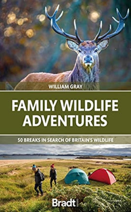 Family Wildlife Adventures: 50 breaks in search of Britain's Wildlife