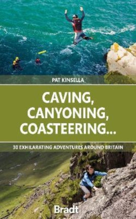 Caving, Canyoning, Coasteering..: 30 exhilarating adventures around Britain