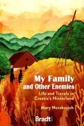 My Family and Other Enemies: Life and Travels in Croatia's Hinterland