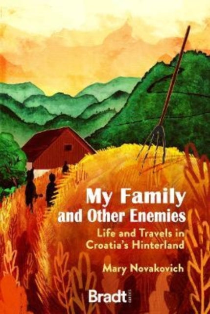 My Family and Other Enemies: Life and Travels in Croatia's Hinterland