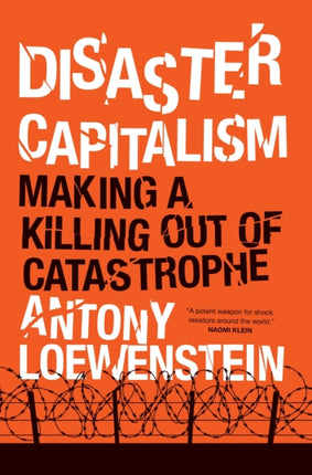 Disaster Capitalism Making a Killing Out of Catastrophe