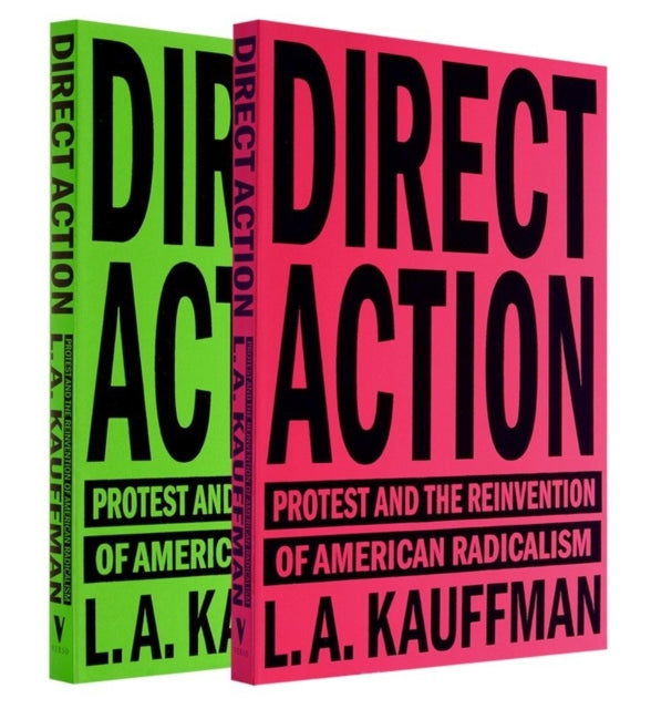 Direct Action: Protest and the Reinvention of American Radicalism