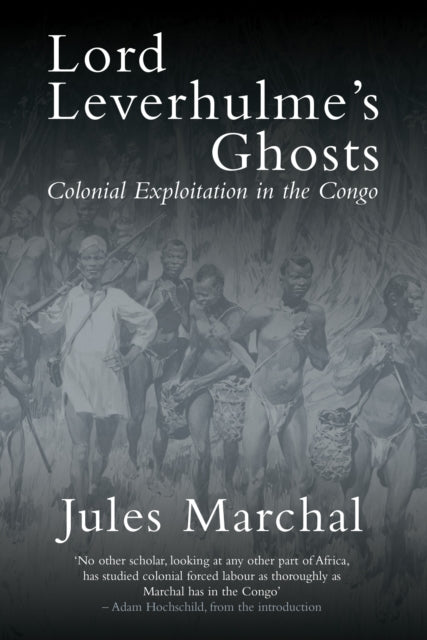 Lord Leverhulme's Ghosts: Colonial Exploitation in the Congo