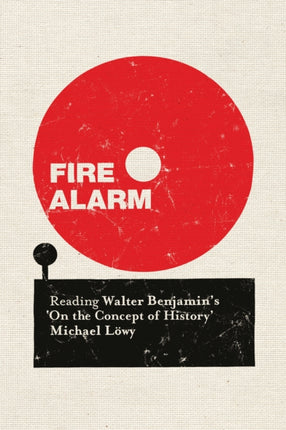 Fire Alarm: Reading Walter Benjamin’s  On the Concept of History