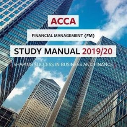 ACCA Financial Management Study Manual 2019-20: For Exams until June 2020