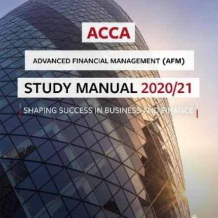 ACCA Advanced Financial Management Study Manual 2020-21: For Exams until June 2021