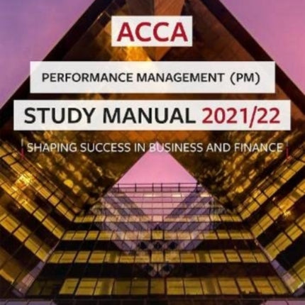 ACCA Performance Management Study Manual 2021-22: For Exams until June 2022