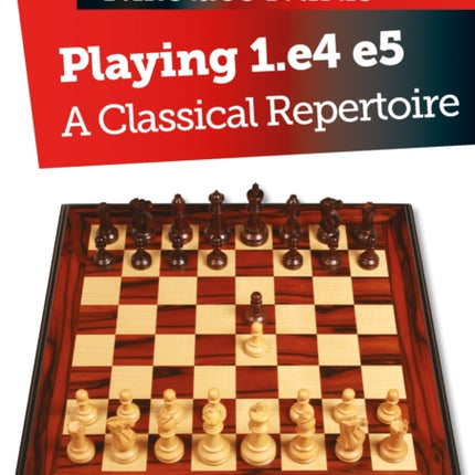 Playing 1.e4 e5: A Classical Repertoire