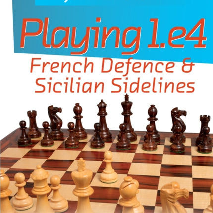 Playing 1.e4 - French Defence and Sicilian Sidelines