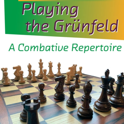 Playing the Grunfeld: A Combative Repertoire