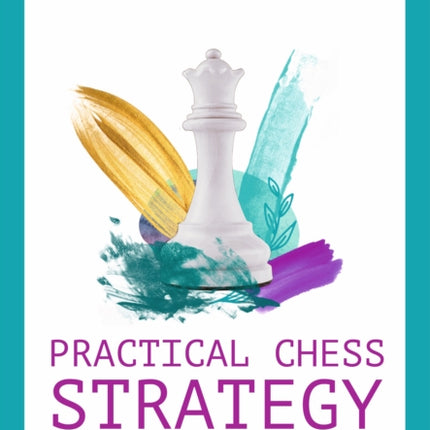 Practical Chess Strategy