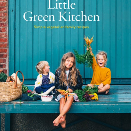 Little Green Kitchen: Simple Vegetarian Family Recipes